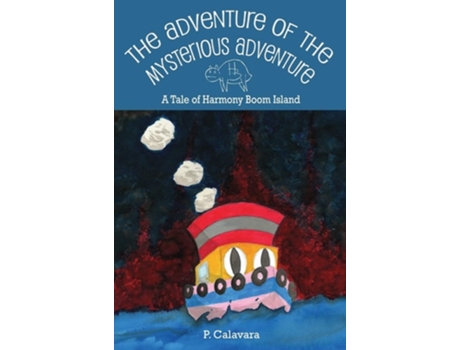 Livro The Adventure Of The Mysterious Adventure A Tale Of Harmony Boom Island De P Calavara (inglês - Capa Dura)