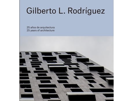 Livro Gilberto L. Rodriguez 25 Years Of Architecture De Rodriguez, Gilberto L Et Al. (inglês - Capa Dura)