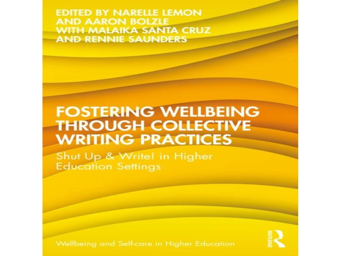 Livro Fostering Wellbeing through Collective Writing Practices Shut Up Write! in Higher Education Settings de Taylor Francis Ltd (Inglês)