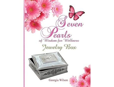 Livro Seven Pearls Of Wisdom For Wellness Jewelry Box De Georgia Wilson (inglês)