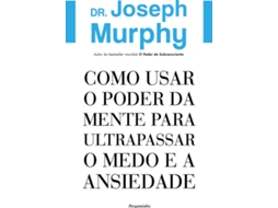 Livro Como Usar o Poder da Mente para Ultrapassar o Medo e a Ansiedade de Joseph Murphy (Português do Brasil)