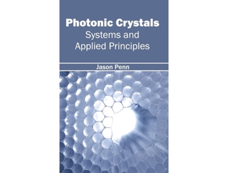 Livro Photonic Crystals Systems And Applied Principles De Jason Penn (inglês - Capa Dura)