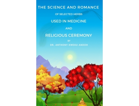 Livro The Science and Romance of Selected Herbs Used in Medicine and Religious Ceremony Anthony K Andoh (Inglês)
