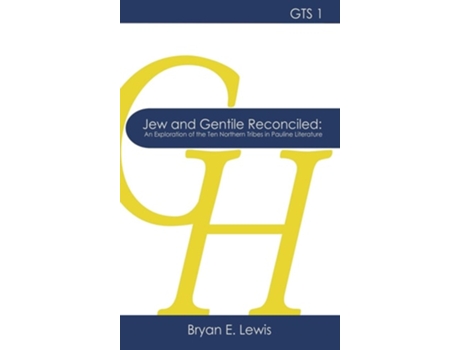 Livro Jew And Gentile Reconciled An Exploration Of The Ten Northern Tribes In Pauline Literature De Bryan E Lewis (inglês - Capa Dura)