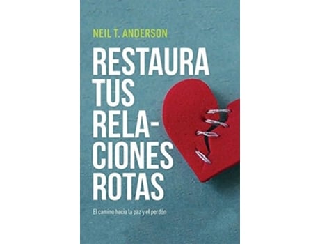 Livro Restaura Tus Relaciones Rotas El Camino Hacia La Paz Y El Perdon de Neil Anderson (Português do Brasil)