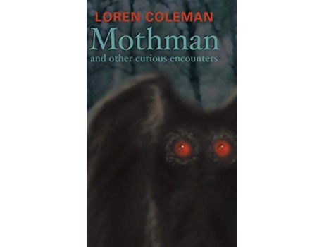 Livro Mothman and Other Curious Encounters de Loren L Coleman (Inglês - Capa Dura)
