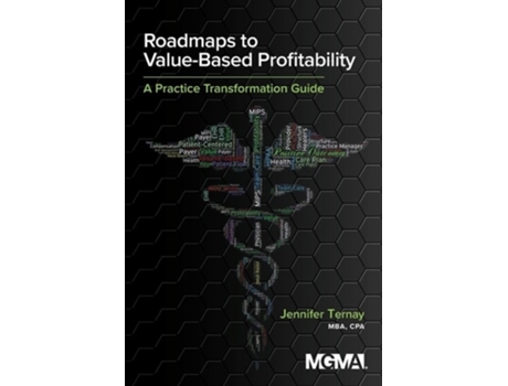 Livro Roadmaps To Value-based Profitability A Practice Transformation Guide De Jennifer Ternay (inglês)