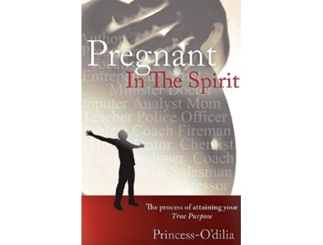 Livro Pregnant in the Spirit Birthing a Life of Total Fulfillment Your True Purpose de PrincessOdilia Nln Princess Odilia (Inglês)
