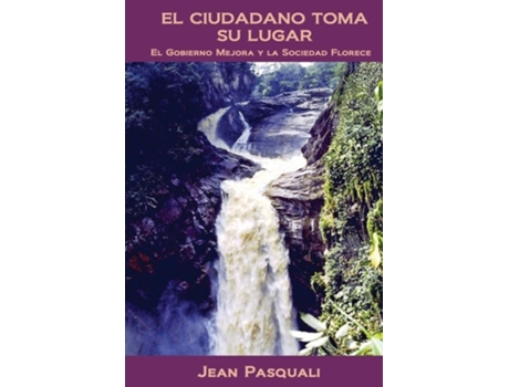 Livro El Ciudadano Toma Su Lugar El Gobierno Mejora Y La Sociedad Florece De Jean Pasquali (espanhol)