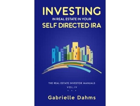 Livro Investing in Real Estate in Your Self-Directed IRA: Secrets to Retiring Wealthy and Leaving a Legacy de Gabrielle Dahms (Inglês)