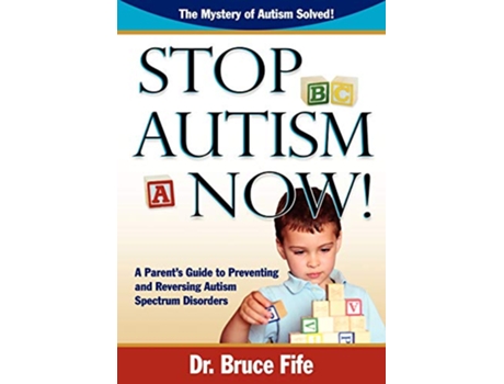 Livro Stop Autism Now A Parents Guide to Preventing and Reversing Autism Spectrum Disorders de Fife Bruce (Inglês)