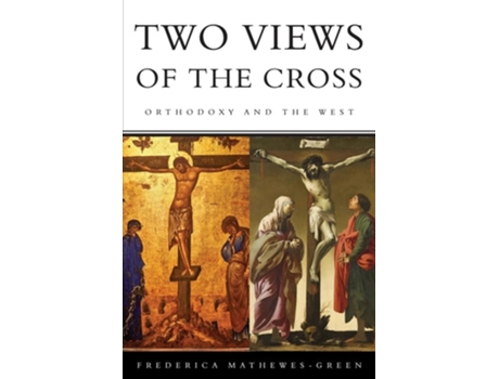 Livro Two Views Of The Cross Orthodoxy And The West De Frederica Mathewes-green (inglês)