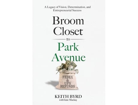 Livro Broom Closet to Park Avenue A Legacy of Vision, Determination, and Entrepreneurial Success de Keith Byrd (Inglês)