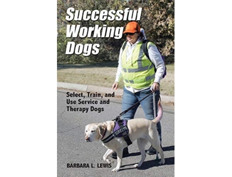 Livro Successful Working Dogs Select, Train, And Use Service And Therapy Dogs De Barbara L Lewis (inglês)