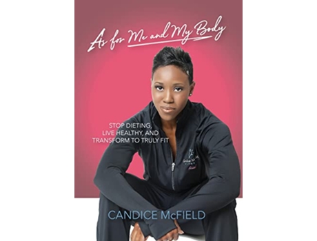 Livro As For Me and My Body Transform to Truly Fit de Candice McField (Inglês)