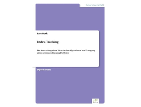 Livro IndexTracking Die Anwendung eines Genetischen Algorithmus zur Erzeugung eines optimalen TrackingPortfolios German Edition de Lars Buck (Alemão)