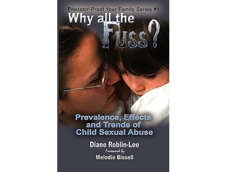 Livro Why all the Fuss Prevalence Effects and Trends of Child Sexual Abuse 1 PredatorProof Your Family de Diane E RoblinLee (Inglês)