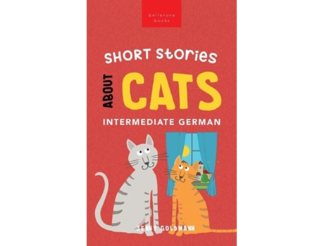Livro Short Stories about Cats in Intermediate German 15 Purr-fect Stories for German Learners de Jenny Goldmann (Inglês - Capa Dura)