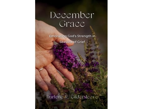 Livro December Grace Embracing Gods Strength in Seasons of Grief de Darlene R Gildersleeve (Inglês)