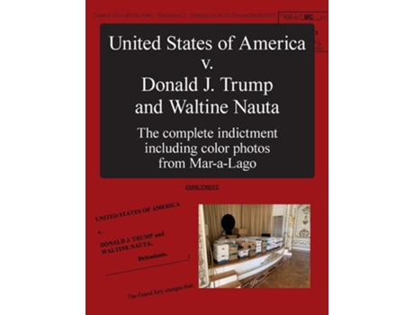Livro The United States of America v. Donald J. Trump and Waltine Nauta The Indictment de Department of Justice (Inglês)