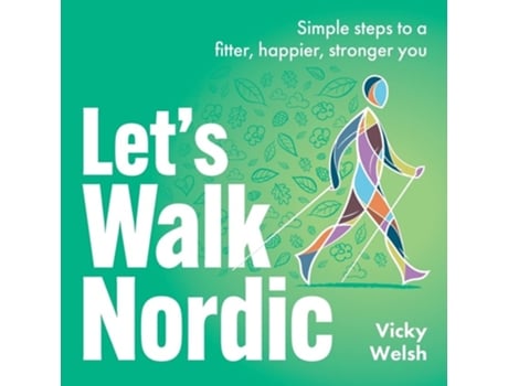 Livro Lets Walk Nordic Simple Steps To A Fitter, Happier, Stronger You De Vicky Welsh (inglês)