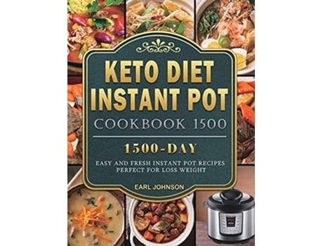 Livro Keto Diet Instant Pot Cookbook 1500 1500 Days Easy and Fresh Instant Pot Recipes Perfect for Loss Weight de Earl Johnson (Inglês)