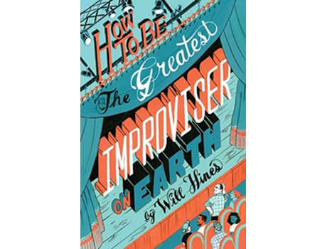 Livro How to be the Greatest Improviser on Earth de Will Hines (Inglês)