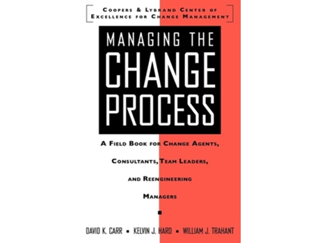 Livro Managing The Change Process A Field Book For Change Agents, Team Leaders, And Reengineering Managers De Carr, David Et Al. (inglês)