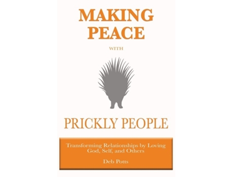 Livro Making Peace With Prickly People Transforming Relationships By Loving God, Self, And Others De Deb Potts (inglês)