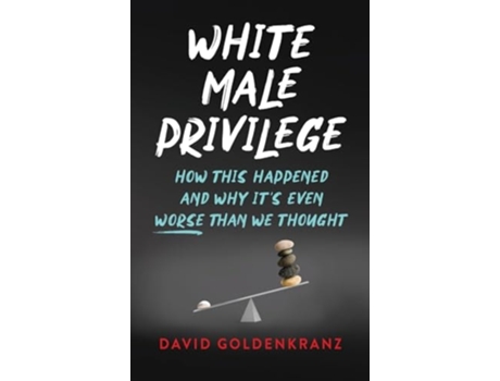 Livro White Male Privilege How This Happened and Why Its Even Worse than We Thought de David Goldenkranz (Inglês - Capa Dura)
