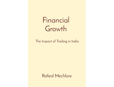 Livro Financial Growth The Impact of Trading in India de Rafeal Mechlore (Inglês)