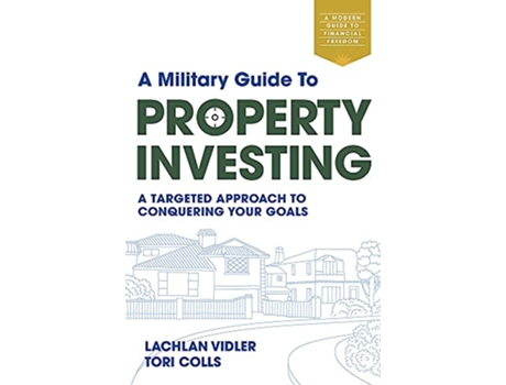 Livro A Military Guide to Property Investing A targeted approach to conquering your goals de Lachlan Vidler Tori Colls (Inglês)