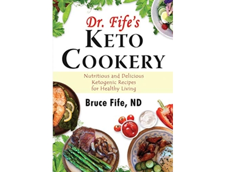 Livro Dr Fifes Keto Cookery Nutritious and Delicious Ketogenic Recipes for Healthy Living de Bruce Fife (Inglês)