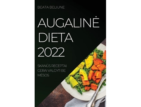 Livro Augaline Dieta 2022 Skanus Receptai Gerai Valgyti Be Mesos De Beata Beliune (lituano)