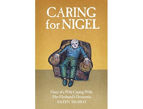 Livro Caring for Nigel Diary of a Wife Coping With Her Husbands Dementia de Eileen Murray (Inglês)