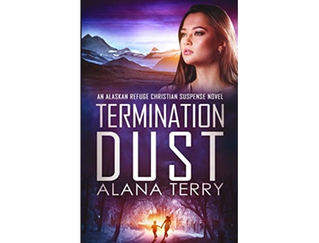 Livro Termination Dust Alaskan Refuge Christian Suspense Novel de Alana Terry (Inglês)