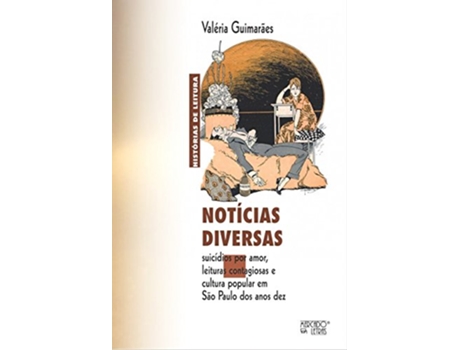 Livro Notícias Diversas Suicídios por Amor Leituras Contagiosas e Cultura Popular em São Paulo dos Anos Dez de Valéria Guimarães (Português do Brasil)
