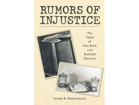 Livro Rumors of Injustice The Cases of Ilse Koch and Rudolph Spanner de George R Mastroianni (Inglês)