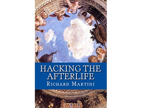 Livro Hacking the Afterlife de Richard Martini (Inglês)