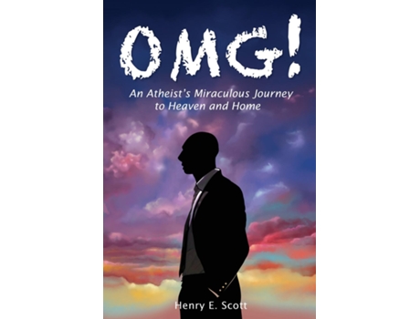 Livro OMG! An Atheists Miraculous Journey to Heaven and Home de Henry E Scott (Inglês)
