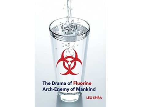 Livro The Drama of Fluorine by Leo Spira MD PHD Arch Enemy of Mankind de Spira Md Phd (Inglês)