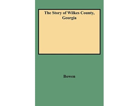 Livro The Story of Wilkes County Georgia Edited Annotated and Indexed with an Introduction by Louise Frederick Hays de Eliza A Bowen (Inglês)