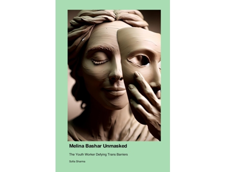 Livro Melina Bashar Unmasked The Youth Worker Defying Trans Barriers de Sofia Sharma (Inglês)