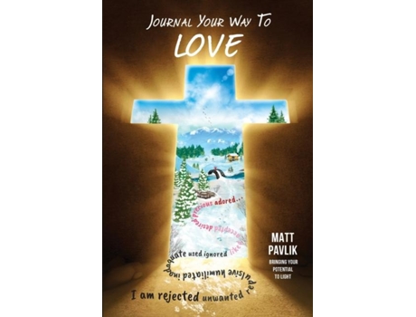 Livro Journal Your Way To Love Find Acceptance When All You Feel Is Rejected De Matt Pavlik (inglês)