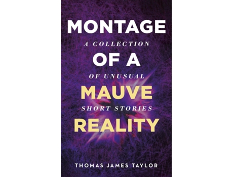 Livro Montage Of A Mauve Reality De Thomas James Taylor (inglês)