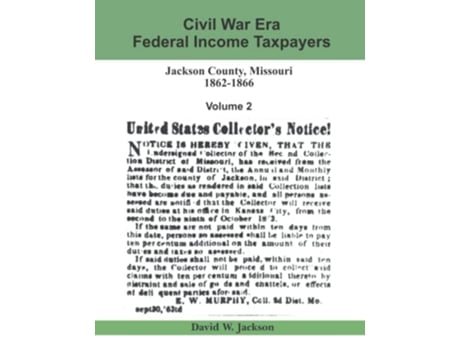 Livro Civil War Era Federal Income Taxpayers Jackson County Missouri 18621866 Volume 2 de David W Jackson (Inglês)