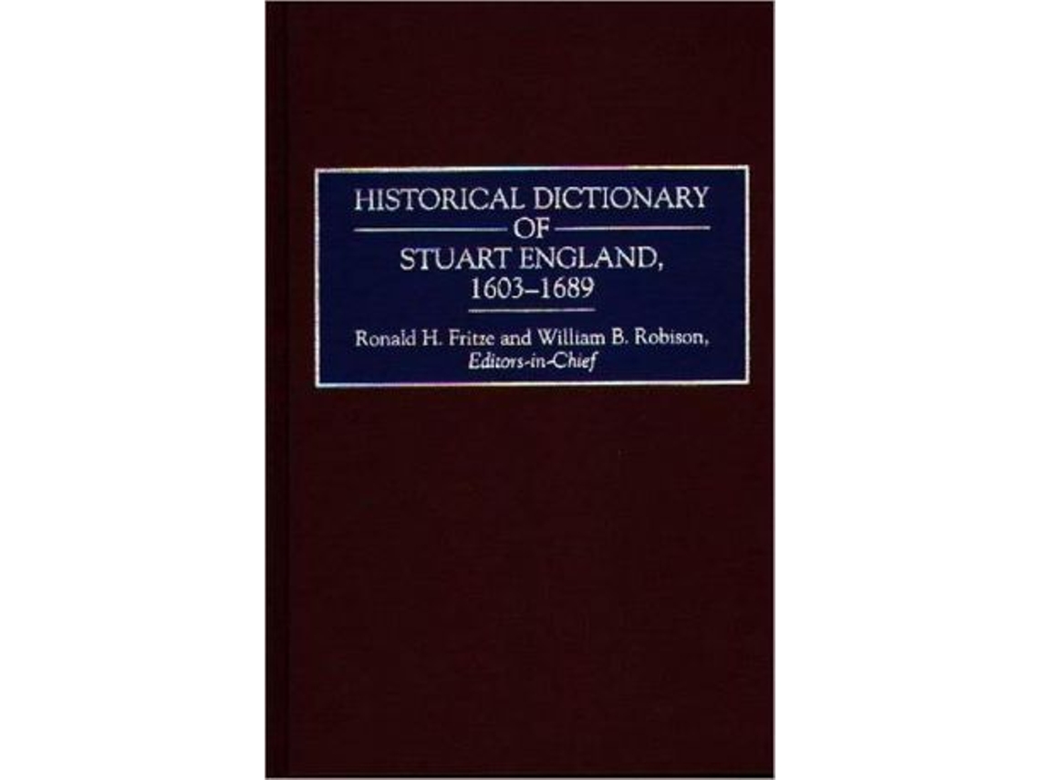 Livro Historical Dictionary of Stuart England, 16031689 de Ronald H Fritze e William B Robison (Inglês - Capa Dura)