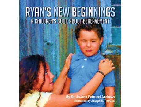 Livro Ryans New Beginnings A Childrens Book About Bereavement De Jo-ann Petrucci Andrews (inglês - Capa Dura)
