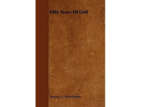 Livro Fifty Years of Golf de Horace G Hutchinson (Inglês)