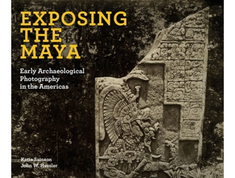 Livro Exposing the Maya de Katia Sainson e John W Hessler (Inglês - Capa Dura)